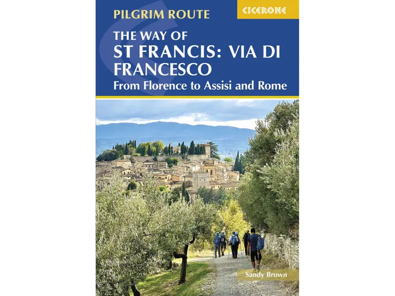 The Way of St Francis Via di Francesco: From Florence to Assisi and Rome
